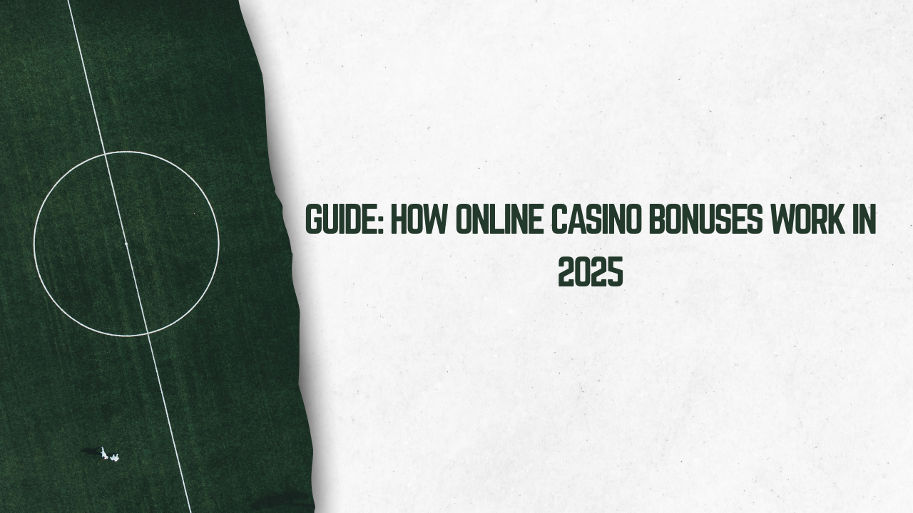 Guide: How Online Casino Bonuses Work in 2025