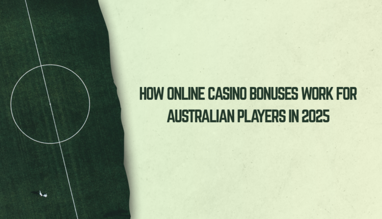 How Online Casino Bonuses Work for Australian Players in 2025