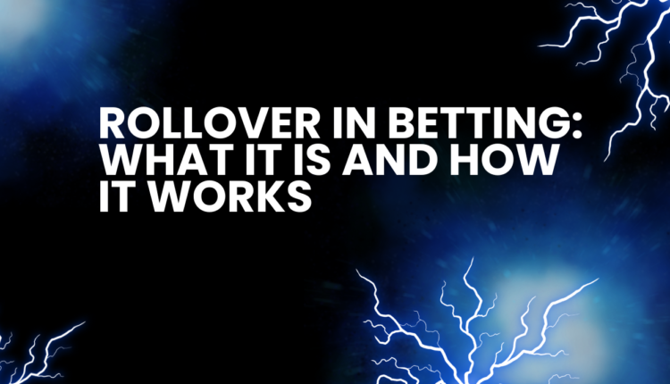 Rollover in Betting: What it is and How it Works