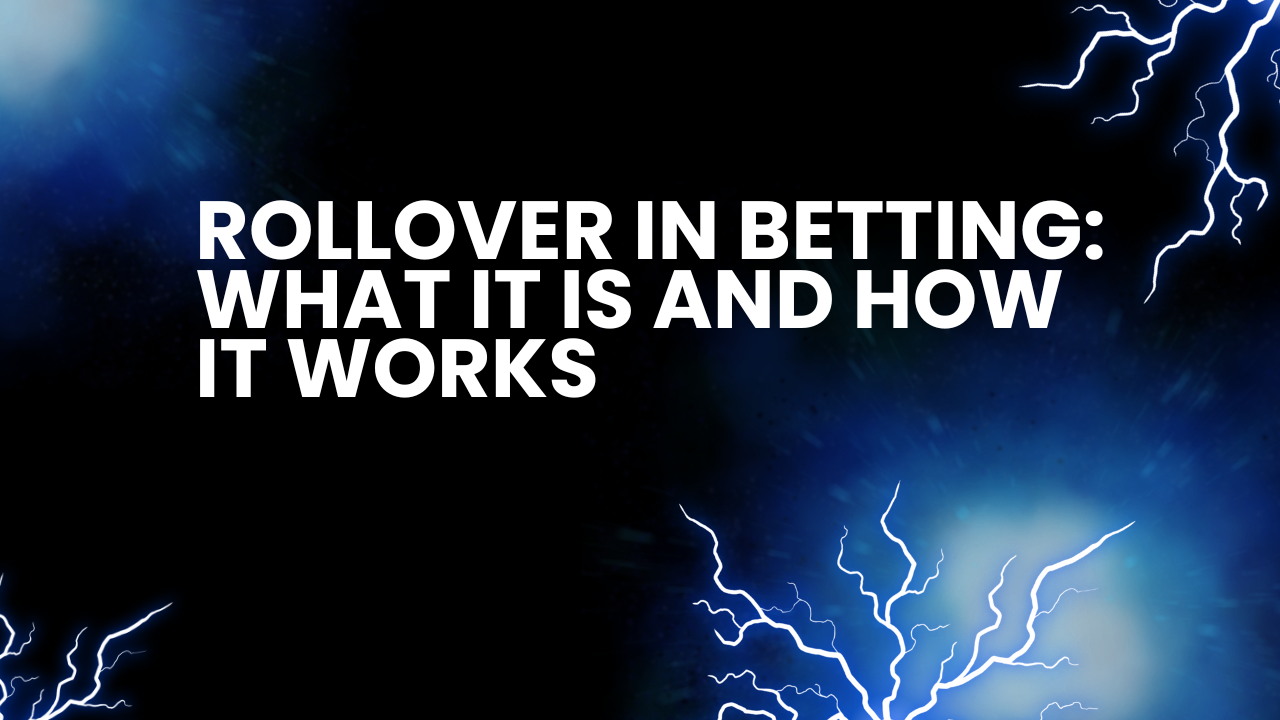 Rollover in Betting: What it is and How it Works